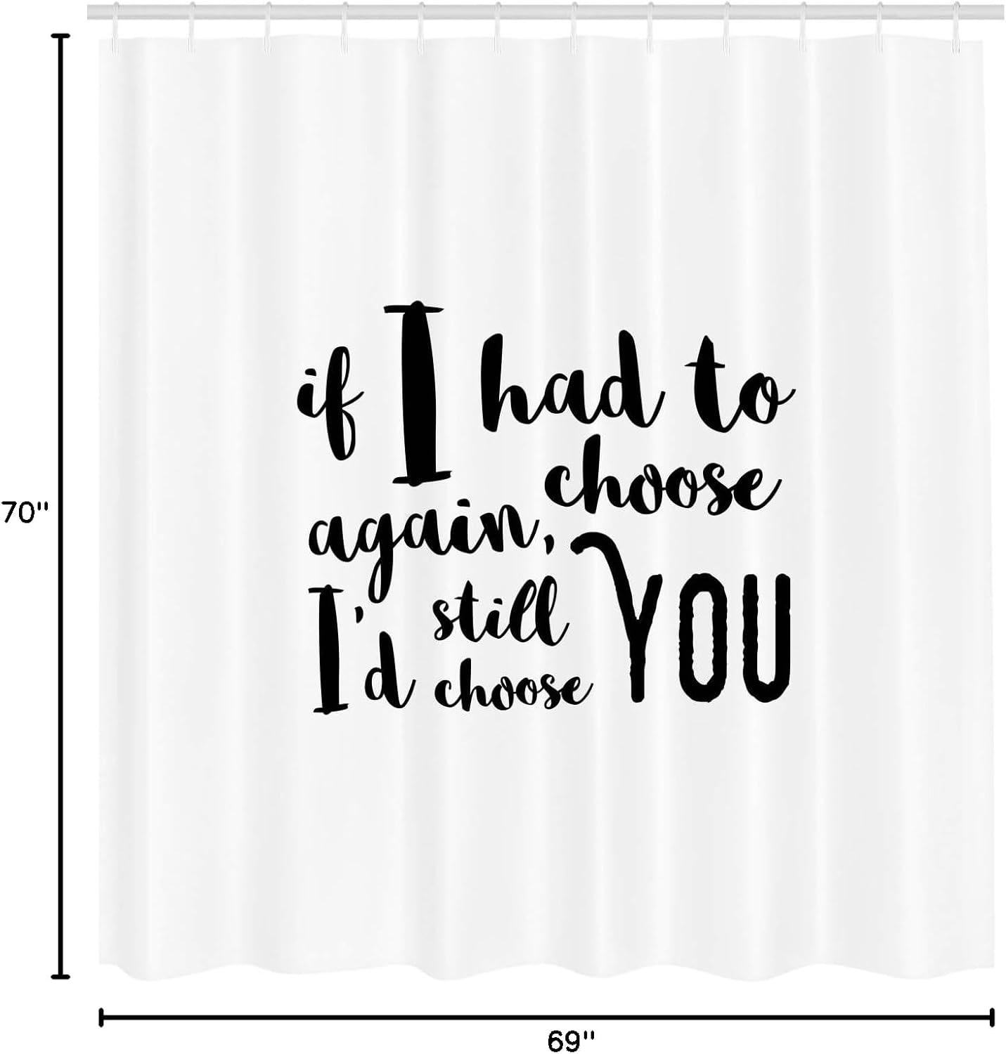 imageAmbesonne Romantic Shower Curtain If I Had to Choose Again Id Still Choose You Inspirational Brush Calligraphy Cloth Fabric Bathroom Decor Set with Hooks 69 W x 70 L Black White